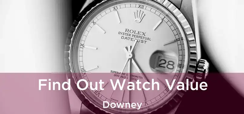 Find Out Watch Value Downey