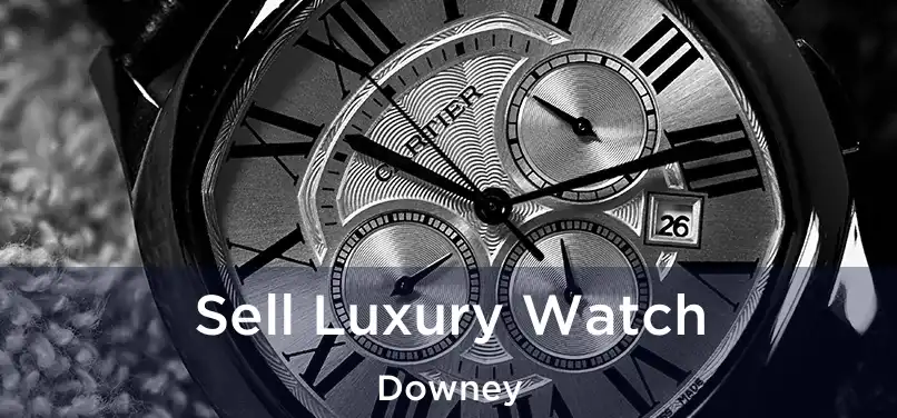 Sell Luxury Watch Downey