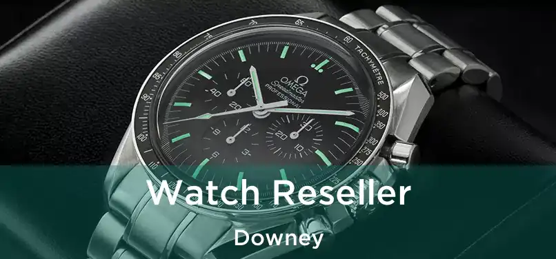 Watch Reseller Downey