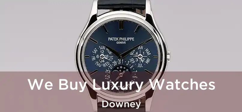 We Buy Luxury Watches Downey